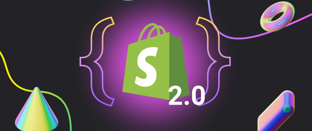 Shopify 2.0: how to take advantage of new features